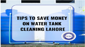 Tips to Save Money on Water Tank Cleaning in Lahore
