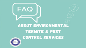 Answers to Frequently Asked questions about Environmental termite & pest control services