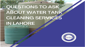 Questions you should ask water tank-cleaning services in Lahore before service