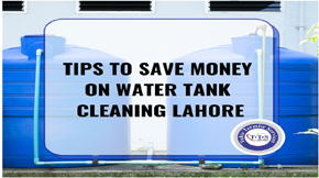 Tips to save money on water tank cleaning Lahore